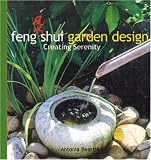 Feng Shui Garden Design: Creating Serenity by Antonia Beattie,Leigh Clapp