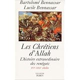 Les chr�tiens d'Allah - L'histoire extraordinaire des ren�gats XVI�-XVII� si�cles.par Bartolom� Bennassar