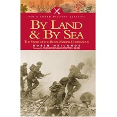 By Sea and by Land: The Story of the Royal Marines Commandos (Pen & Sword Classics)