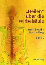 'Heilen' &uuml;ber die Wirbels&auml;ule mit der Dorn- und Breu&szlig;-Methode. Band 2.