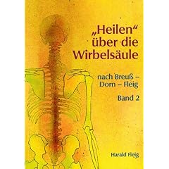 'Heilen' �ber die Wirbels�ule mit der Dorn- und Breu�-Methode. Band 2.