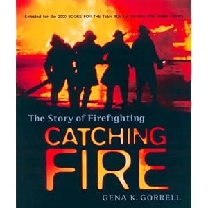 Catching Fire: The Story of Firefighting by Gena K. Gorrell