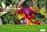 Frisch vom Markt 2012. Broschürenkalender: Obst & Gemüse der Saison mit Rezepten