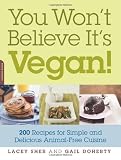 You Won't Believe It's Vegan!: 200 Recipes for Simple and Delicious Animal-Free Cuisine