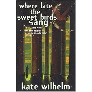 1977 Hugo Award Winner - Where Late the Swet Birds Sang by Kate Wilhelm