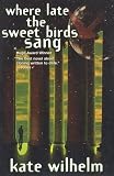 Where Late The Sweet Birds Sang: A Novel