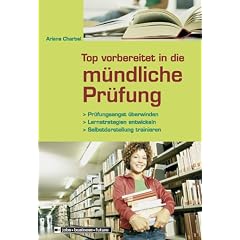 Top vorbereitet in die m�ndliche Pr�fung: Pr�fungsangst �berwinden - Lernstrategien entwickeln - Selbstdarstellung trainieren