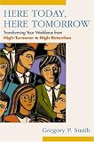 Here Today, Here Tomorrow: Transforming Your Workforce from High-Turnover to High-Retention
