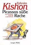 Picassos s��e Rache: Neue Streifz�ge durch die moderne Kunst - Ephraim Kishon