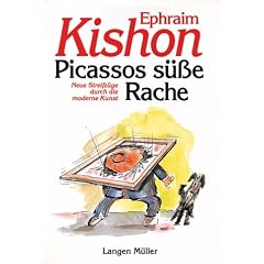 Picassos s��e Rache: Neue Streifz�ge durch die moderne Kunst