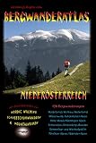  : Bergwanderatlas Nieder&ouml;sterreich. 152 Bergwanderungen + viele Varianten. Mit Streckeninfos f&uuml;r Nordic-Walking, Schneeschuhwandern u. Mountainbiken!