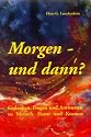 Morgen - und dann? Gedanken, Fragen und Antworten zu Mensch, Natur und Kosmos