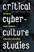 Critical Cyberculture Studies