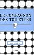 Le compagnon des toilettes : Miscellan�es sur la pi�ce la plus fr�quent�e de la maison
