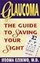 Glaucoma : The Guide to Saving Your Sight