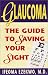 Glaucoma : The Guide to Saving Your Sight
