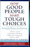 How Good People Make Tough Choices: Resolving the Dilemmas of Ethical Living