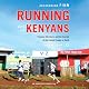 Running with the Kenyans: Passion, Adventure, and the Secrets of the Fastest People on Earth