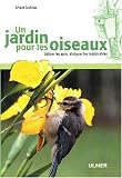 Un jardin pour les oiseaux : Attirer les amis, �loigner les ind�sirables