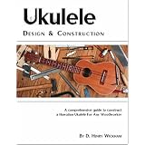 Ukulele Design And Constructionpar D.Henry Wickham