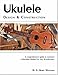 Ukulele Design and Construction: A comprehenisve guide to construct a Hawaiian Ukulele For Any Woodworker