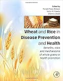 Wheat and rice in disease prevention and health : benefits, risks and mechanisms of whole grains in health promotion