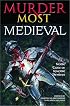 Murder Most Medieval: Noble Tales of Ignoble Demises