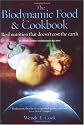The Biodynamic Food and Cookbook: Real Nutrition That Doesn't Cost the Earth