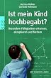 Ist mein Kind hoch begabt?: Besondere F�higkeiten erkennen, akzeptieren und f�rdern