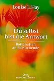 Du selbst bist die Antwort - Botschaften an Ratsuchende - Louise L. Hay
