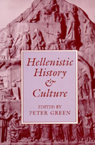 Hellenistic History and Culture (Hellenistic Culture & Society , No 9)
