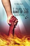 I Felt The Hand Of God: A Gripping Story of A Shattered Dream