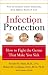 Book Infection Protection: How to Fight the Germs That Make You Sick