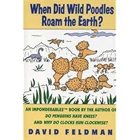 When Did Wild Poodles Roam the Earth: An Imponderables Book