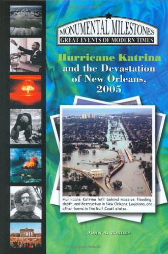 Hurricane Katrina & the Devastation of New Orleans, 2005 (Monumental Milestones: Great Events of Modern Times)