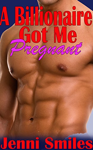 A Billionaire got me Pregnant (BBW Billionaire Pregnancy Rags to Riches Romance) A Billionaire got me Pregnant (BBW Billionaire Pregnancy Rags to Riches Romance)