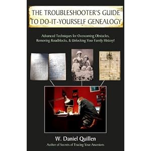 The Troubleshooter's Guide to Do-It-Yourself Genealogy: Advanced Techniques for Overcoming... by W. Daniel Quillen