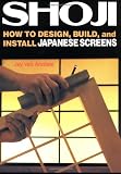Shoji: How to Design, Build, and Install Japanese Screens