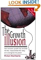 The Growth Illusion: How Economic Growth Has Enriched the Few, Impoverished the Many and Endangered the Planet