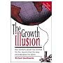 The Growth Illusion: How Economic Growth Has Enriched the Few, Impoverished the Many and Endangered the Planet