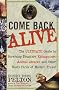 Come Back Alive: The Ultimate Guide to Surviving Disasters, Kidnapping, Animal Attacks and Other Nasty Perils of Modern Travel