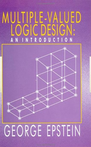 Multiple-Valued Logic Design: an Introduction, by G Epstein Multiple-Valued Logic Design: an Introduction, by G Epstein