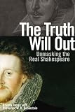 The Truth Will Out: Unmasking the Real Shakespeare