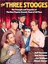 The Three Stooges: The Triumphs and Tragedies of the Most Popular Comedy Team of All Time
