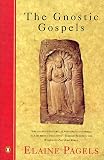 The Gnostic Gospels: A Startling Account of the Meaning of Jesus and the Origin of Christianity Based on Gnostic Gospels and Other Secret Texts