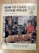 How to Carve Totem Poles (with How to Paint Totem Poles by Mary Luvera) by Sr. Paul N. Luvera
