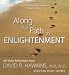 Along the Path to Enlightenment: 365 Daily Reflections from David R. Hawkins by David R. Hawkins