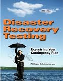 Disaster Recovery Testing: Exercising Your Contingency Plan (2007 Edition)