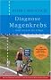 Diagnose Magenkrebs ... und zur�ck ins Leben (Gesundheitsroman)