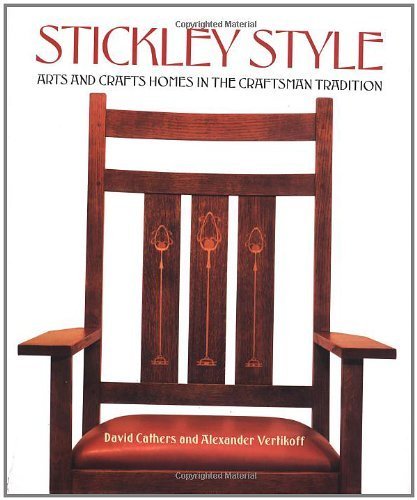 Stickley Style: Arts and Crafts Homes in the Craftsman Tradition by Cathers, David (1999) Hardcover